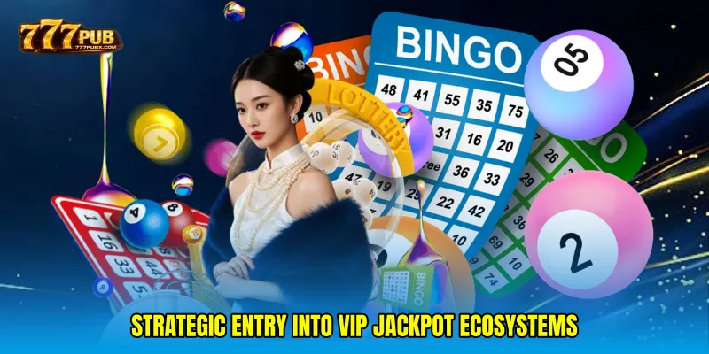 Strategic Entry into VIP Jackpot Ecosystems