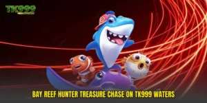 Bay Reef Hunter Treasure Chase On TK999 Waters